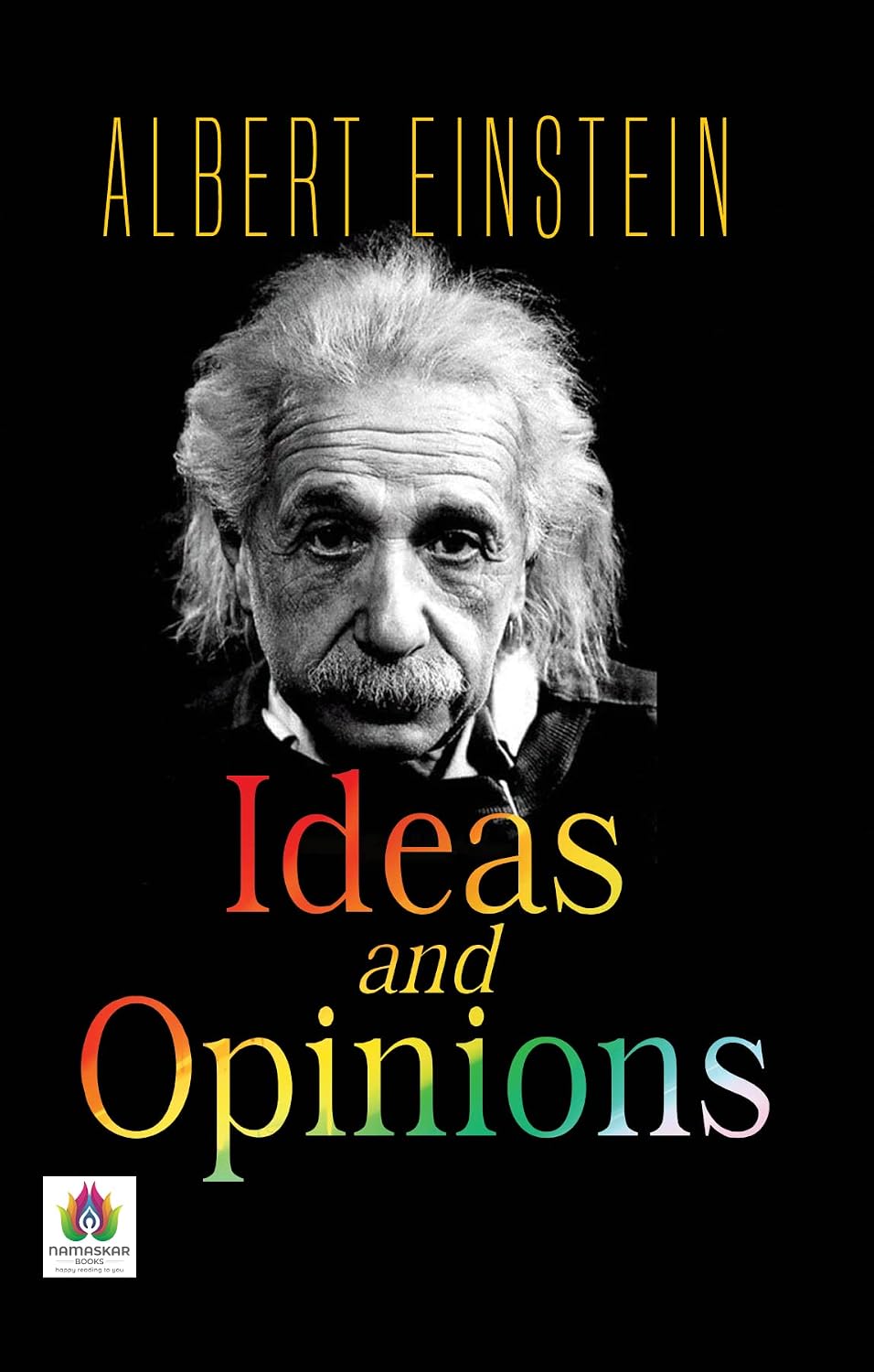 Ideas and Opinions by Albert Einstein: Insights into Science, Philosophy, and Humanity (English Edition)
