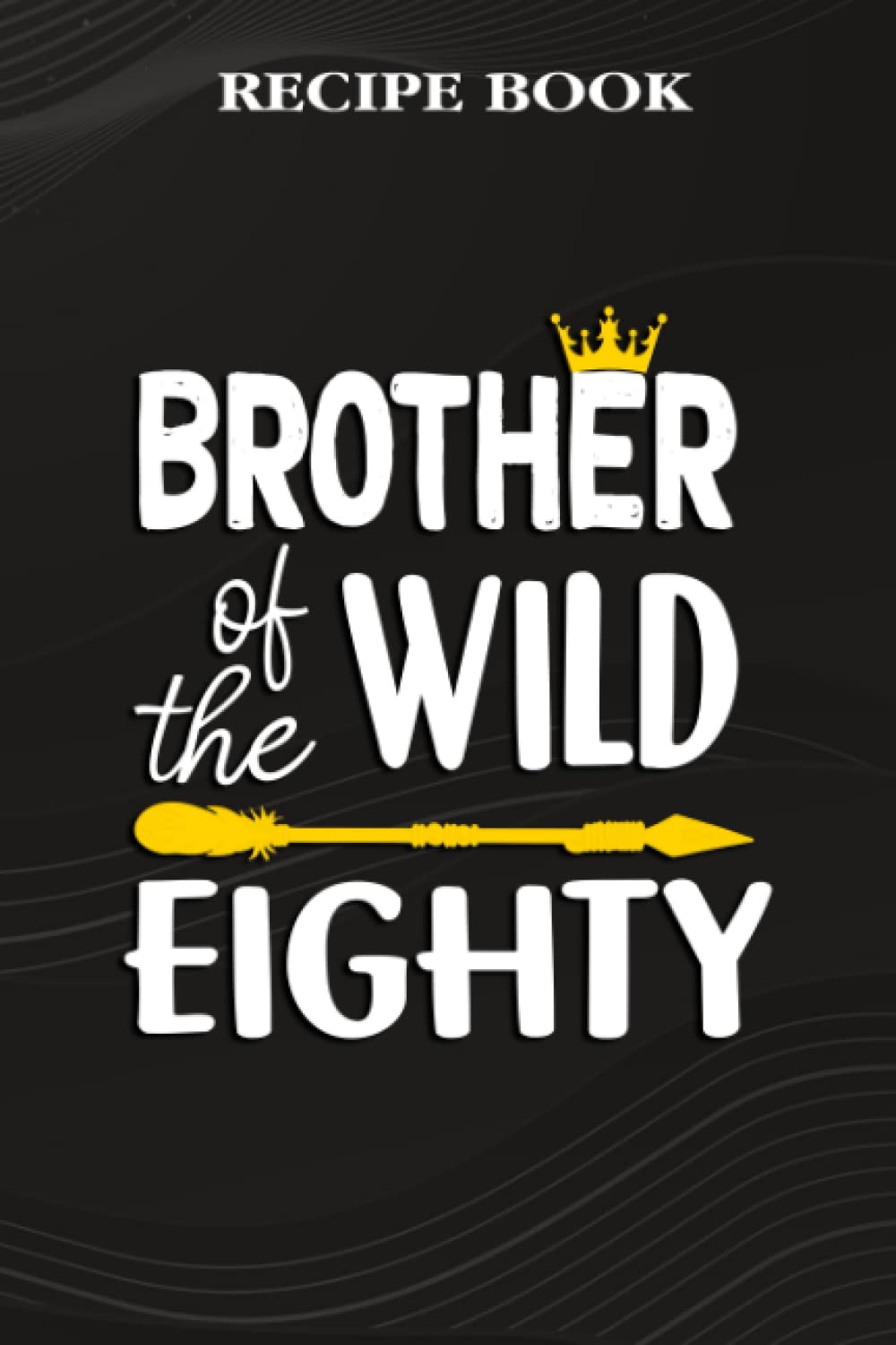 ler totalmente Recipe Book:Brother Of The Wild Eighty Funny 80th Birthday Safari Gift: Gifts for Her: A Beautiful & Modern Keepsake Recipe Notebook & Organizer to... Blank Recipe Book & Cookbook,Birthday Gifts
