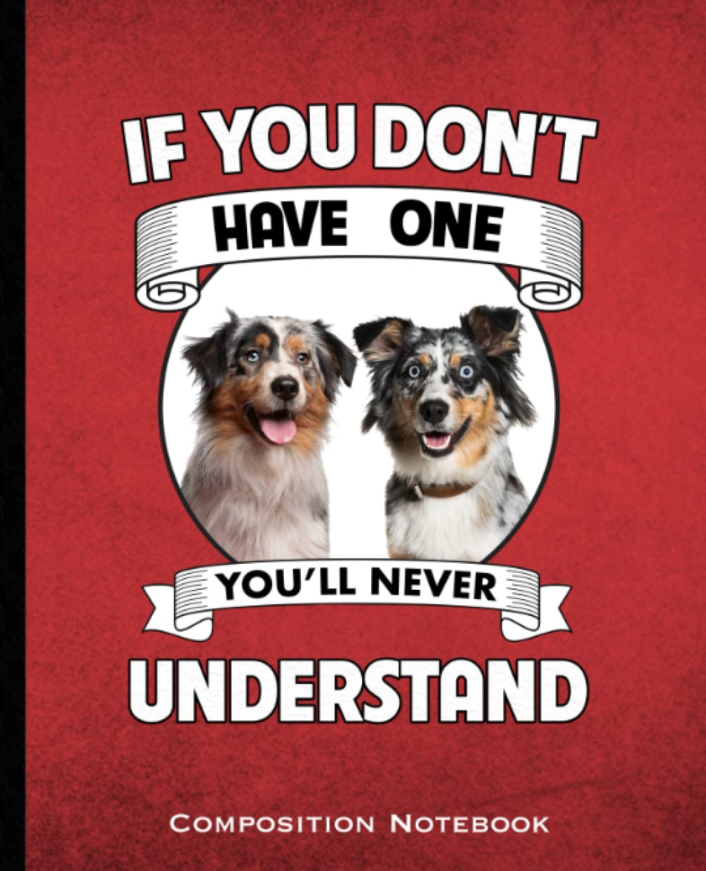If You Don't Have One You'll Never Understand Composition Notebook: Aussie Mom and Dads Australian Shepherd Dog lovers Wide Ruled 160 Pages (80 Leaf)... Class, Business Red and Black Book Cover baixar livro de graça
