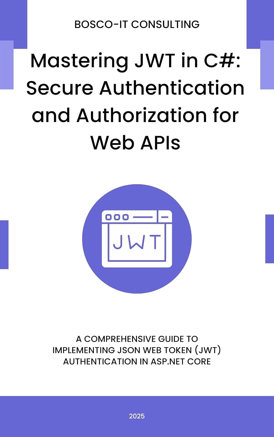Mastering JWT in C#: Secure Authentication and Authorization for Web APIs: A Comprehensive Guide to Implementing JSON Web Token (JWT) Authentication in ASP.NET Core (English Edition) baixar livro de graça