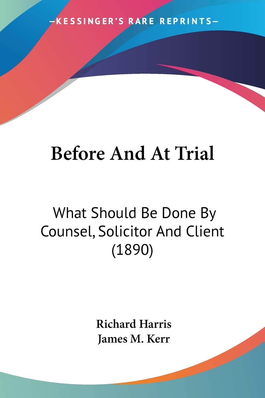 Before And At Trial: What Should Be Done By Counsel, Solicitor And Client (1890) baixar livro de graça