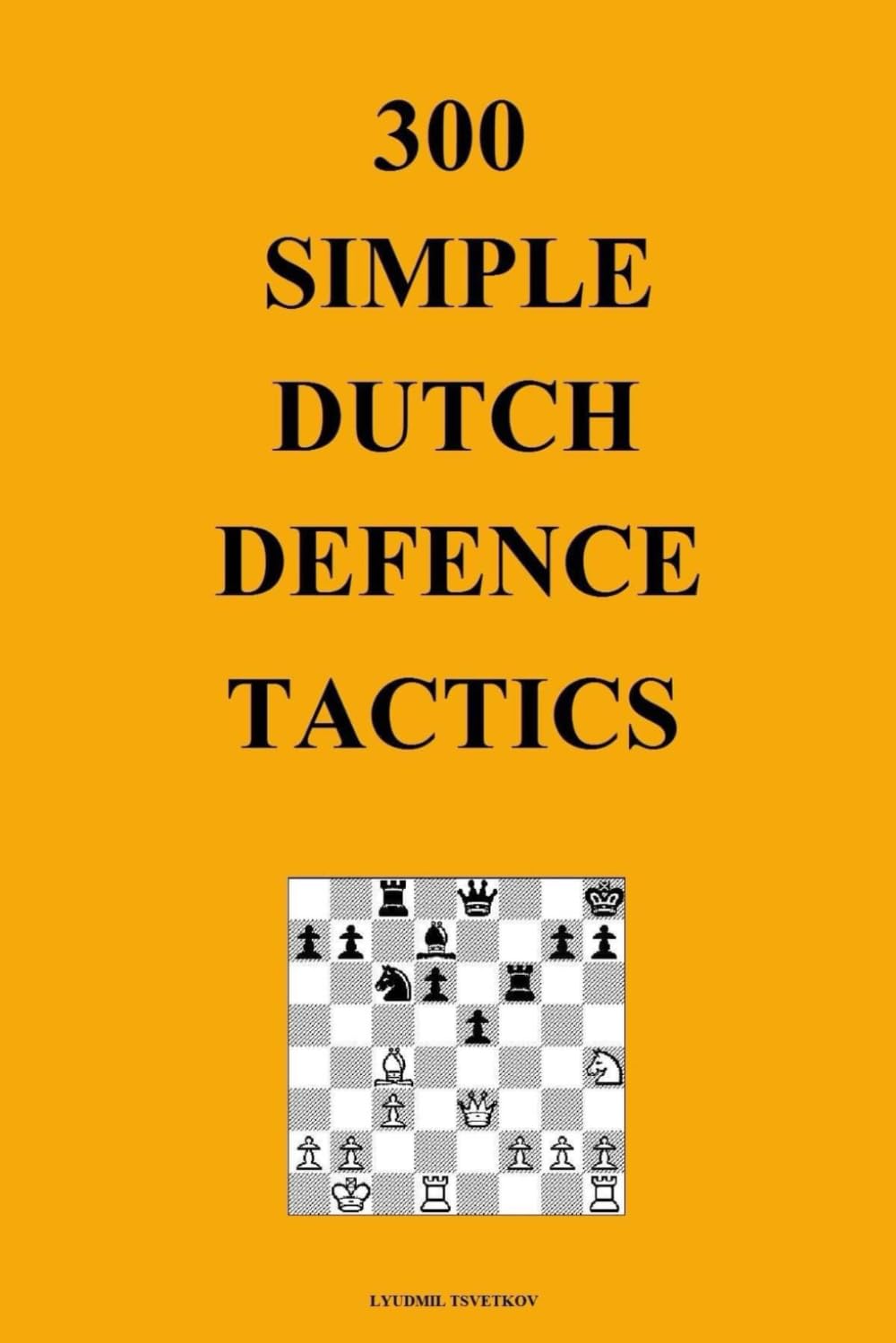 300 Simple Dutch Defence Tactics (Simple Opening Tactics) baixar o livro de graça