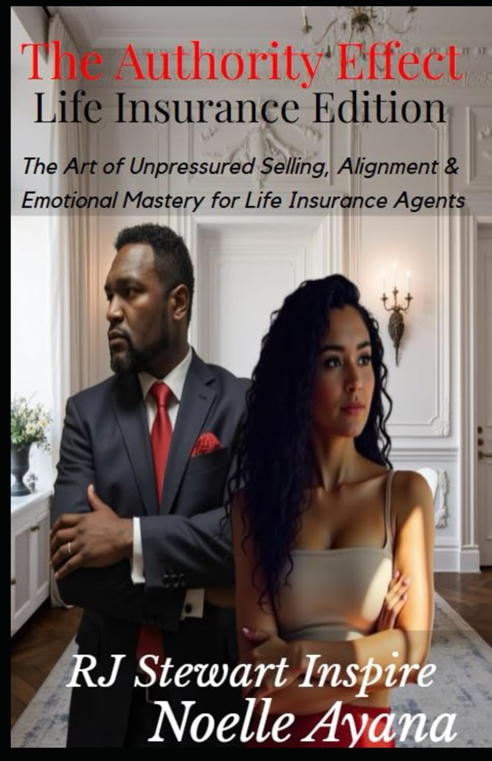 ler totalmente THE AUTHORITY EFFECT: FOR LIFE INSURANCE AGENTS: The Art of Unpressured Selling, Alignment & Emotional Mastery for Life Insurance Agents