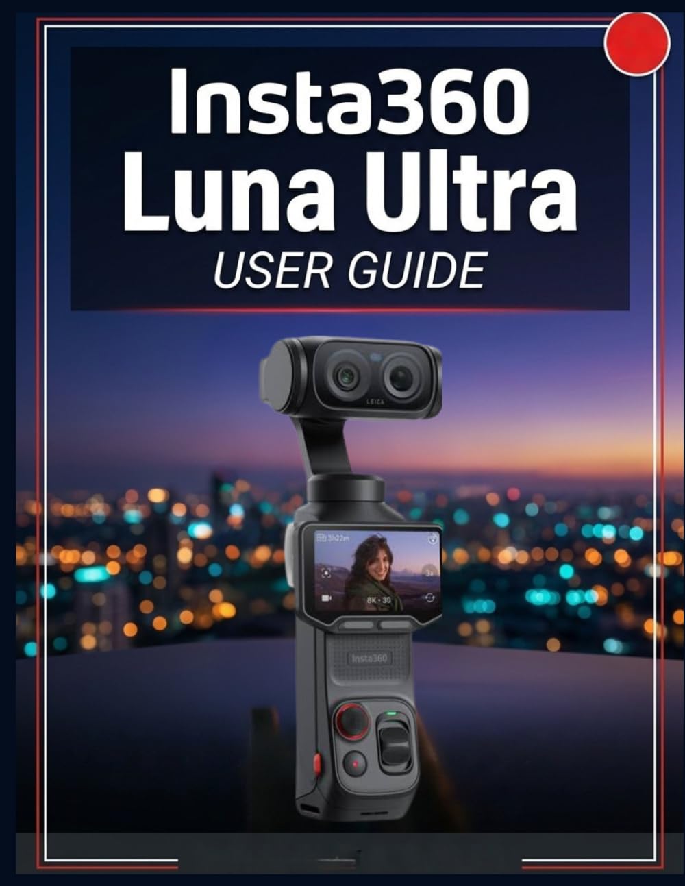 ler totalmente Insta360 Luna Ultra USER GUIDE: The Complete Handbook to Master AI Photography, Cinematic Video, Creative Shooting, Editing, and Everyday Content Creation