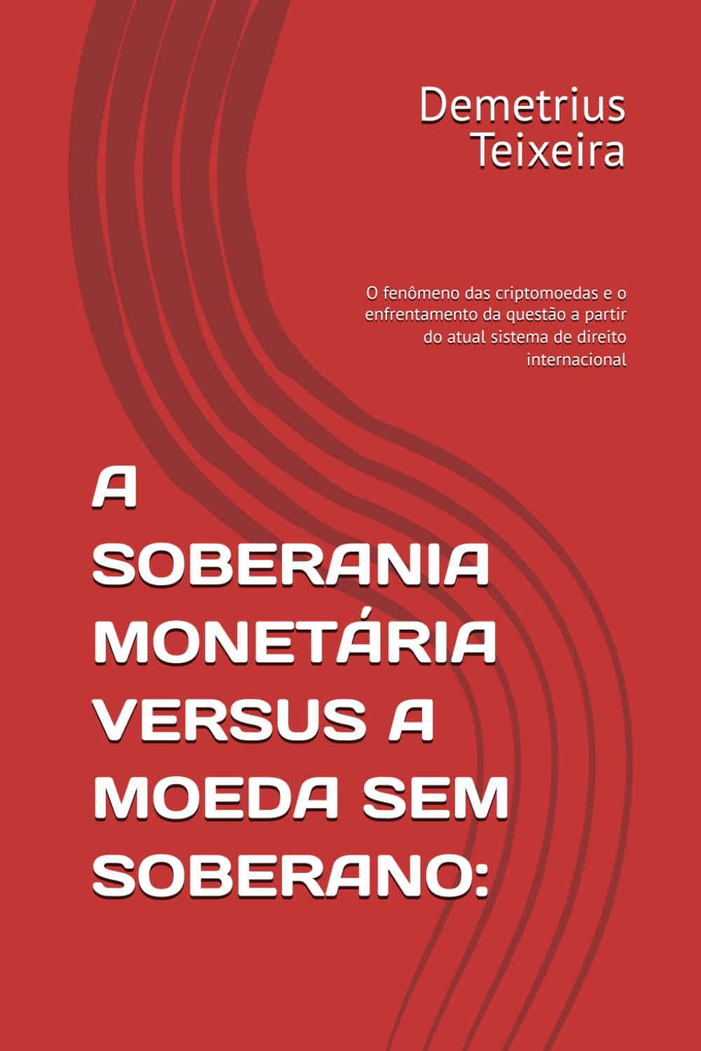 A SOBERANIA MONETÁRIA VERSUS A MOEDA SEM SOBERANO:: O fenômeno das criptomoedas e o enfrentamento da questão a partir do atual sistema de direito internacional (Portuguese Edition) baixar o livro de graça