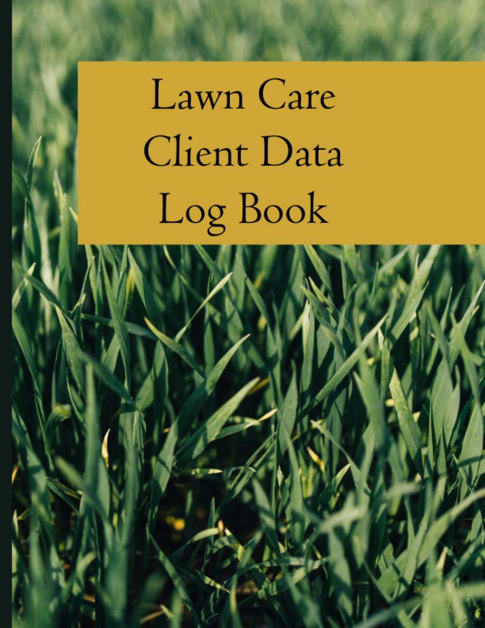 Lawn Care Client Data Log Book: Professional Lawn Maintenance Log Book