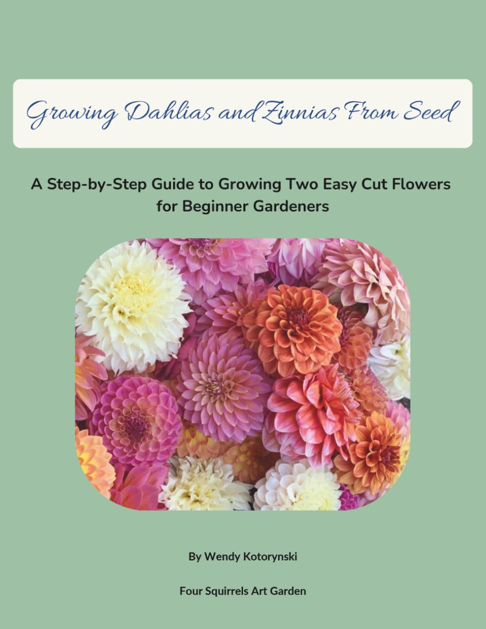Growing Dahlias and Zinnias From Seed: A Step-by-Step Guide to Growing Beautiful Cut Flowers for Beginner Gardeners baixar livro de graça