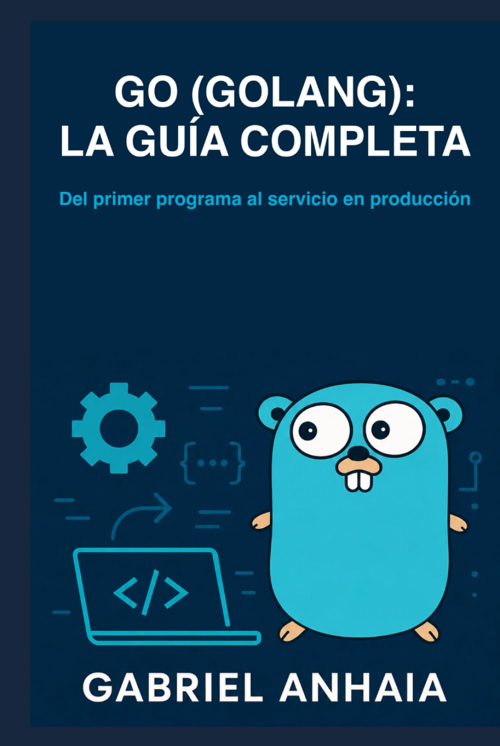 ler totalmente Go (Golang): la guía completa: Del primer programa al servicio en producción (Thinking in Go (Edición en español)) (Spanish Edition)