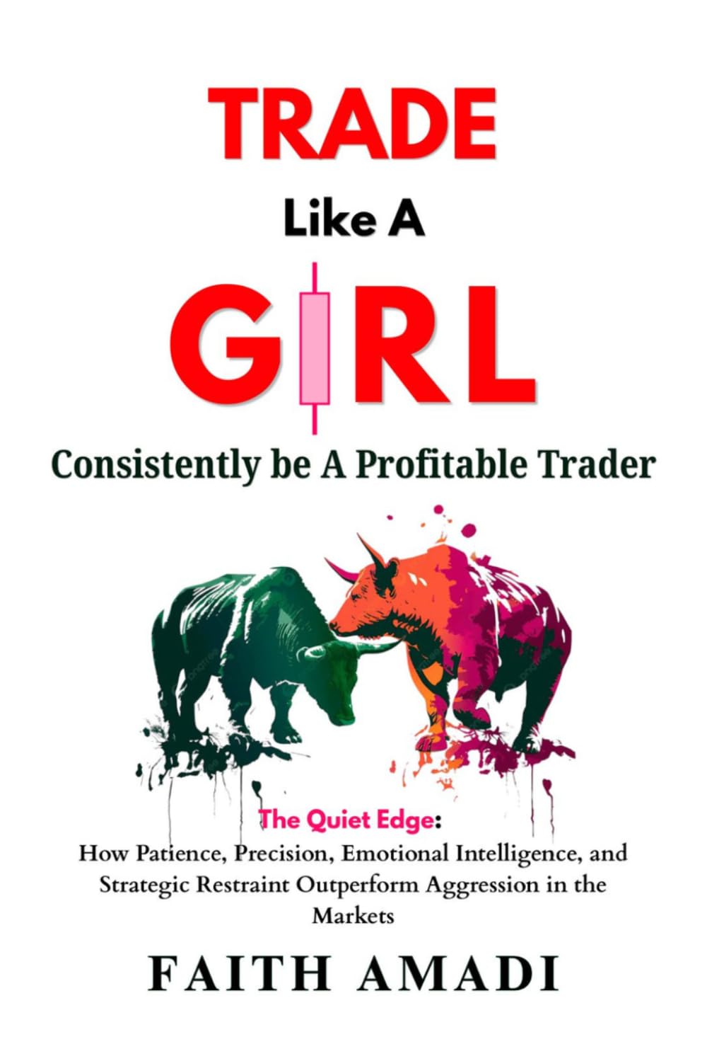 Trade Like A Girl: The Quiet Edge: How Patience, Precision, Emotional Intelligence, and Strategic Restraint Outperform Aggression in the Markets baixar o livro de graça