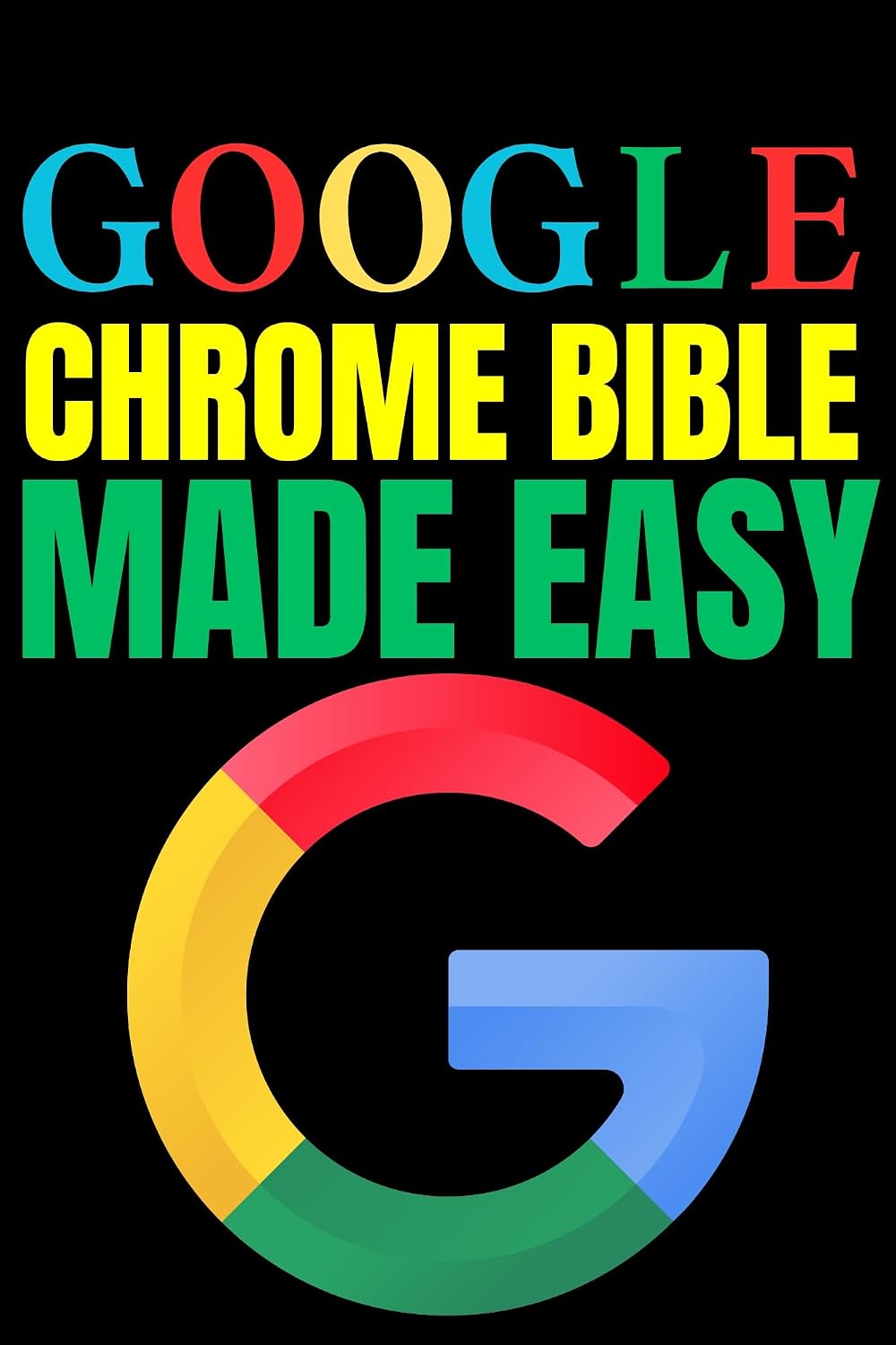 Google Chrome Bible Made Easy: A Step-by-Step Guide for Beginners and Seniors (Tech Tips and Online Security Solutions for Beginners Book 2) (English Edition) baixar livro de graça