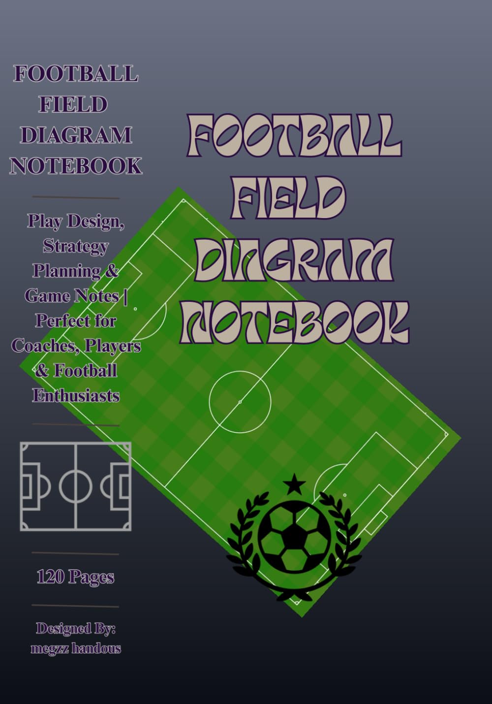 Football Training Field Diagram Notebook: 120 Pages for Play Design, Strategy Planning & Game Notes | Perfect for Coaches, Players & Football Enthusiasts baixar o livro de graça