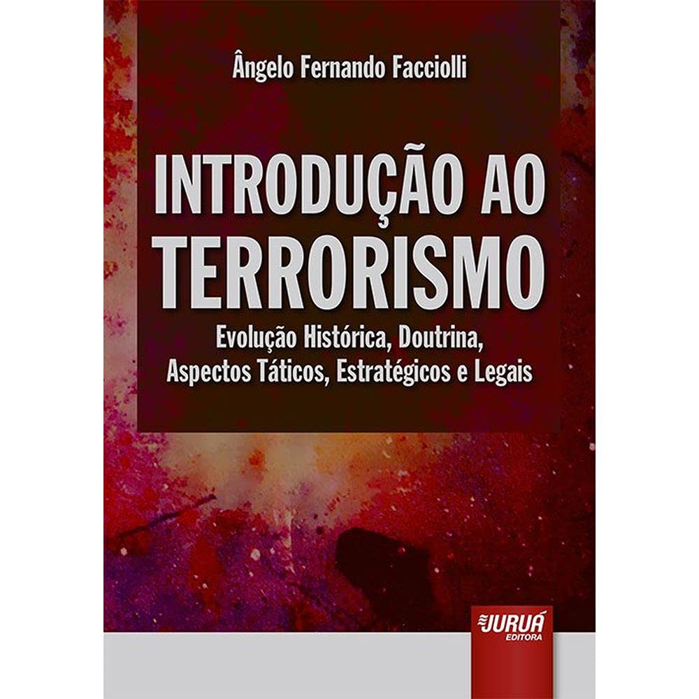 Introdução ao Terrorismo: Evolução Histórica, Doutrina, Aspectos Táticos, Estratégicos e Legais baixar o livro de graça