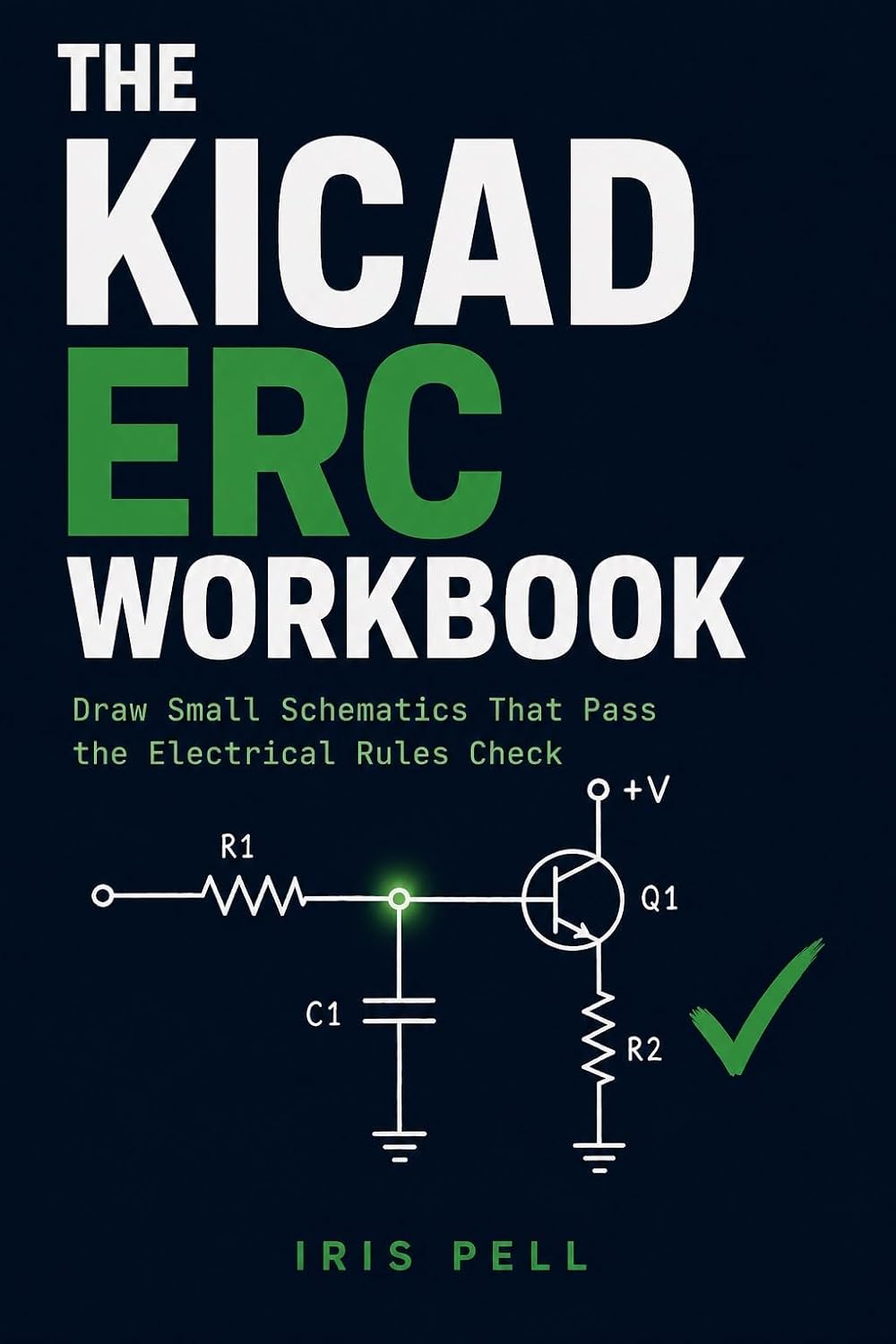 The KiCad ERC Workbook: Draw Small Schematics That Pass the Electrical Rules Check (English Edition) baixar o livro de graça