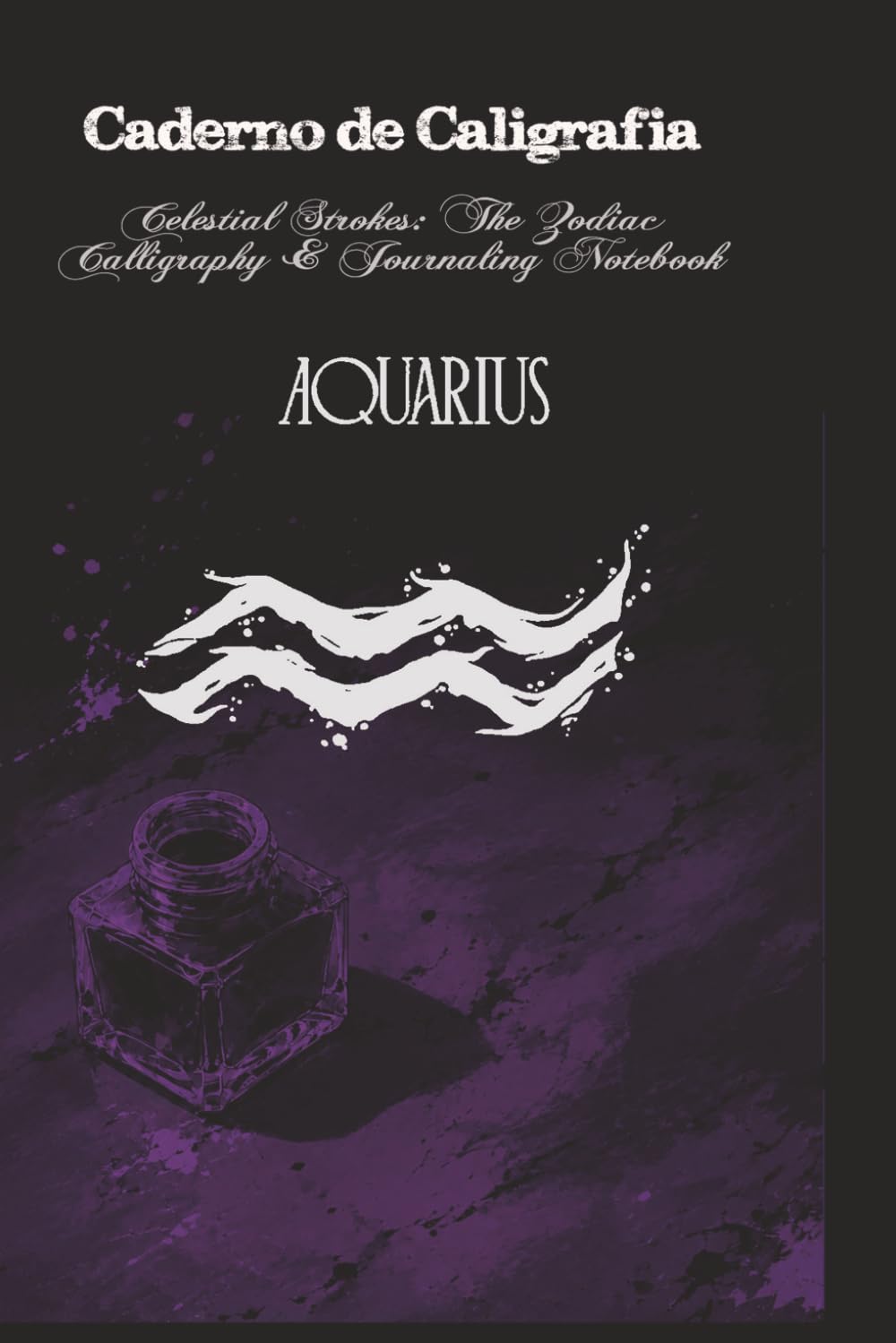 Celestial Strokes: The Zodiac Calligraphy & Journaling Notebook: Aquarius Edition: 3-Subject Astrological Practice Book with Slanted, Dotted, and Blank Pages (Portuguese Edition) baixar livro de graça