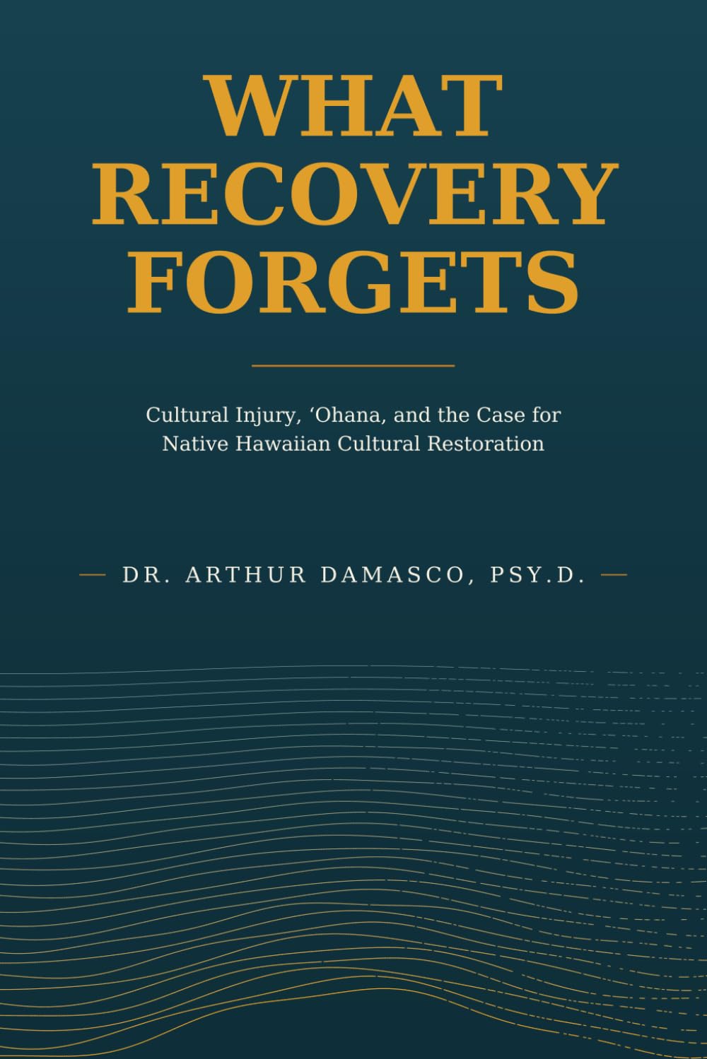 What Recovery Forgets: Cultural Injury, ʻOhana, and the Case for Native Hawaiian Cultural Restoration baixar livro de graça