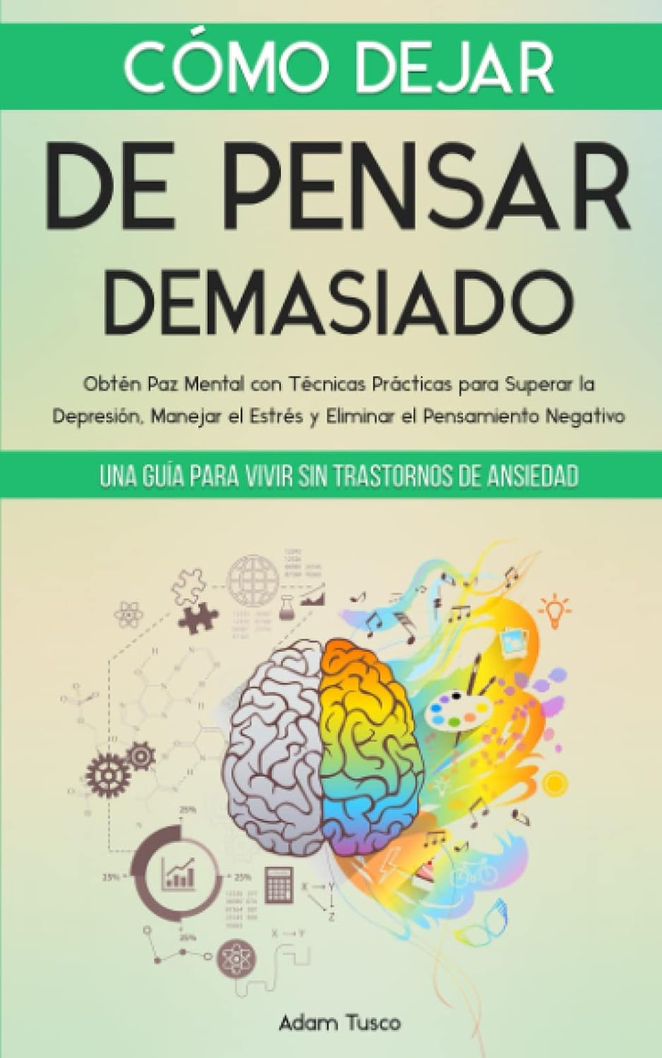 Cómo Dejar de Pensar Demasiado: Una Guía para Vivir sin Trastornos de Ansiedad. Obtén Paz Mental con Técnicas Prácticas para Superar la Depresión, Manejar el Estrés y Eliminar el Pensamiento Negativo baixar livro de graça