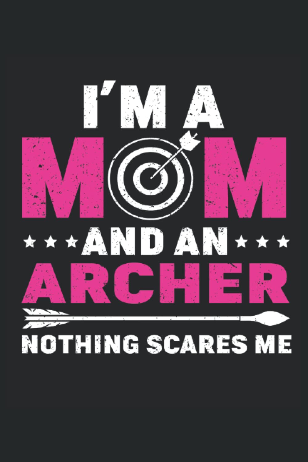 ler totalmente I'M A Mom And An Archer, Nothing Scares Me: Archery Log Book, Archery Notebook Journal and Archery Composition Notebook for Archer, Medium Ruled, 100 Pages, 6"x9"
