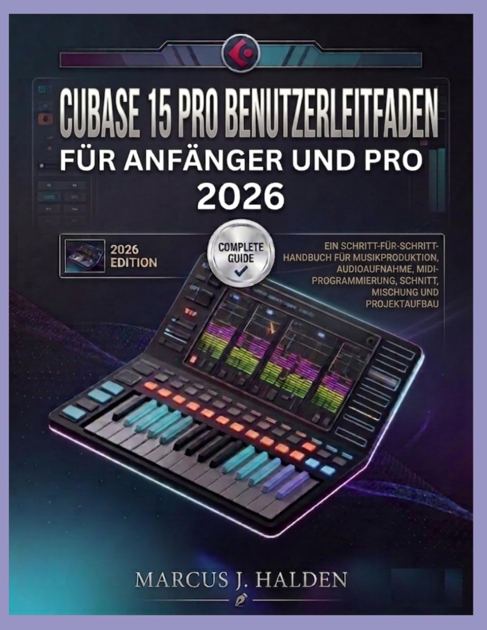 capítulo por capítulo baixar Cubase 15 Pro Benutzerleitfaden Für Anfänger Und Pro 2026: Ein Schritt-Für-Schritt-Handbuch Für Musikproduktion, Audioaufnahme, MIDI-Programmierung, Schnitt, Mischung Und Projektaufbau