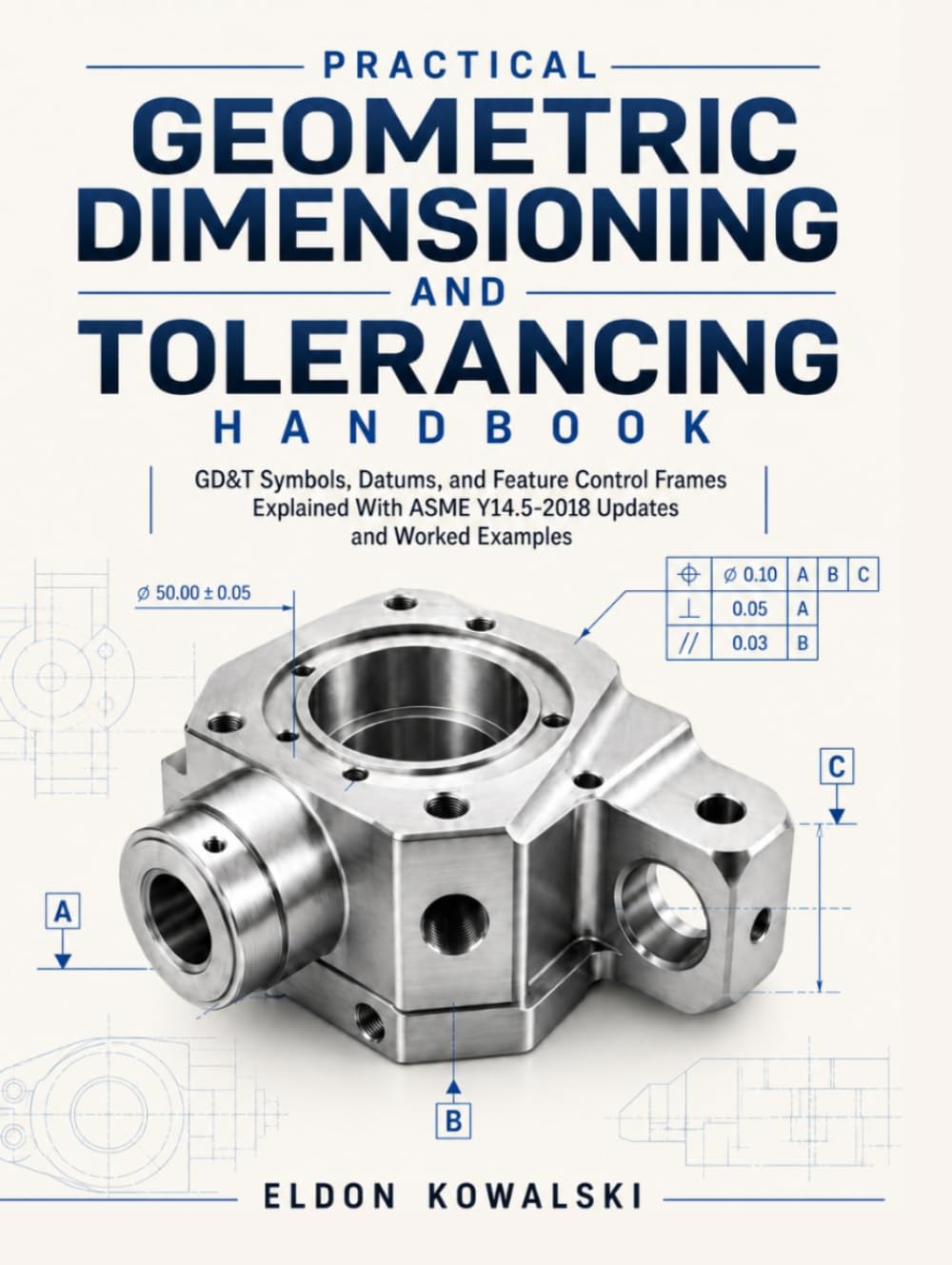 ler totalmente Practical Geometric Dimensioning and Tolerancing Handbook: GD&T Symbols, Datums, and Feature Control Frames Explained With ASME Y14.5-2018 Updates and Worked Examples.