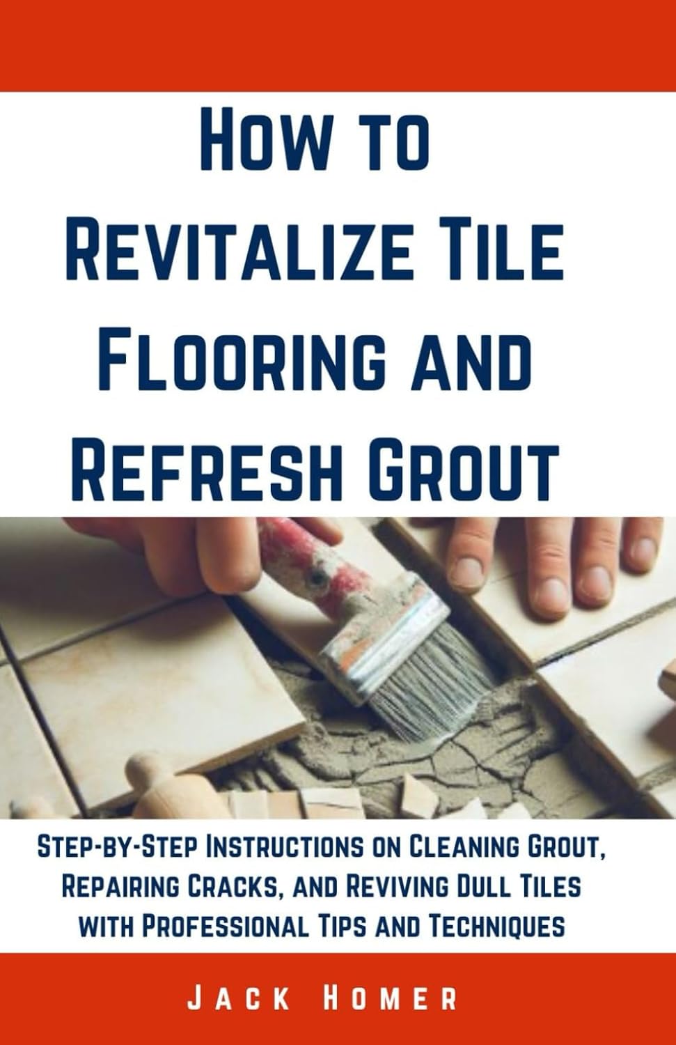 How to Revitalize Tile Flooring and Refresh Grout: Step-by-Step Instructions on Cleaning Grout, Repairing Cracks, and Reviving Dull Tiles with Professional Tips and Techniques baixar livro de graça