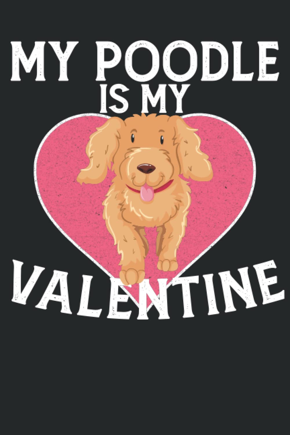 My Poodle Is My Valentine: Cool Saying for Poodle Owners, Funny Pet Lovers for Valentine's Day Notebook Journal to Write in 6 * 9 100 Pages baixar livro de graça