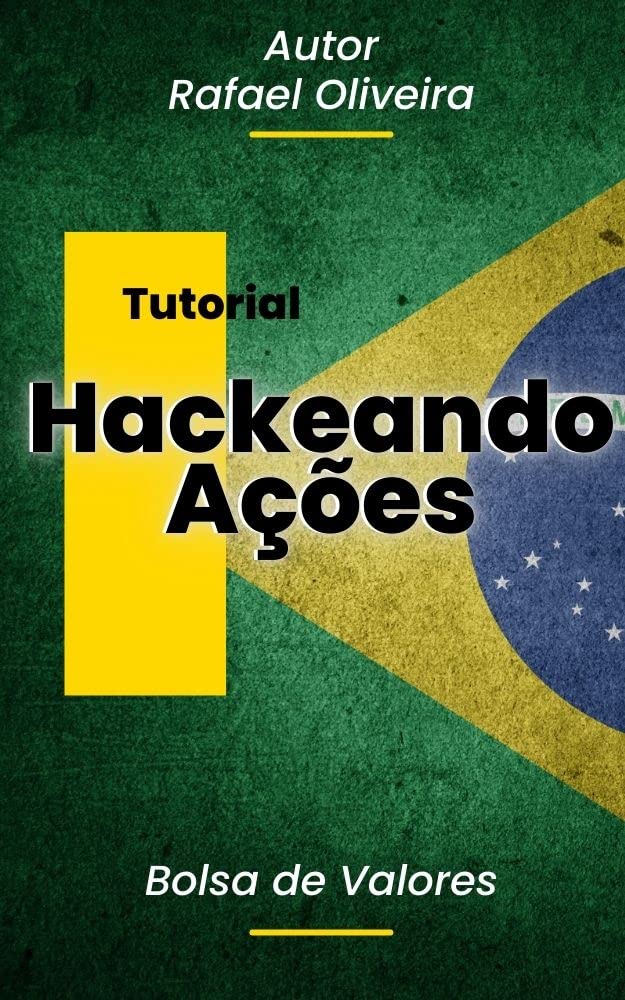 Hackeando Ações na Bolsa de Valores: Descubra Como os Investidores de Sucesso Hackeam Ações e Alcançam a Liberdade Financeira! baixar o livro de graça