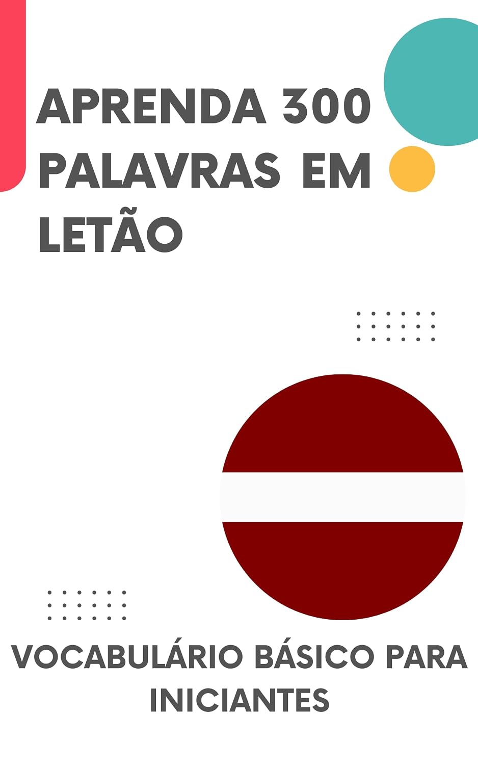 ler totalmente Aprenda 300 palavras em Letão: Vocabulário básico para iniciantes (Aprenda Letão Livro 1)