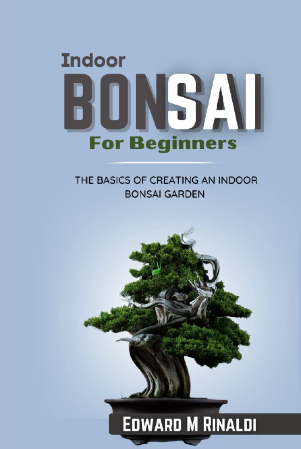 Indoor Bonsai For Beginners: The Basics Of Creating An Indoor Bonsai Garden (Bonsai Mastery Series) baixar o livro de graça