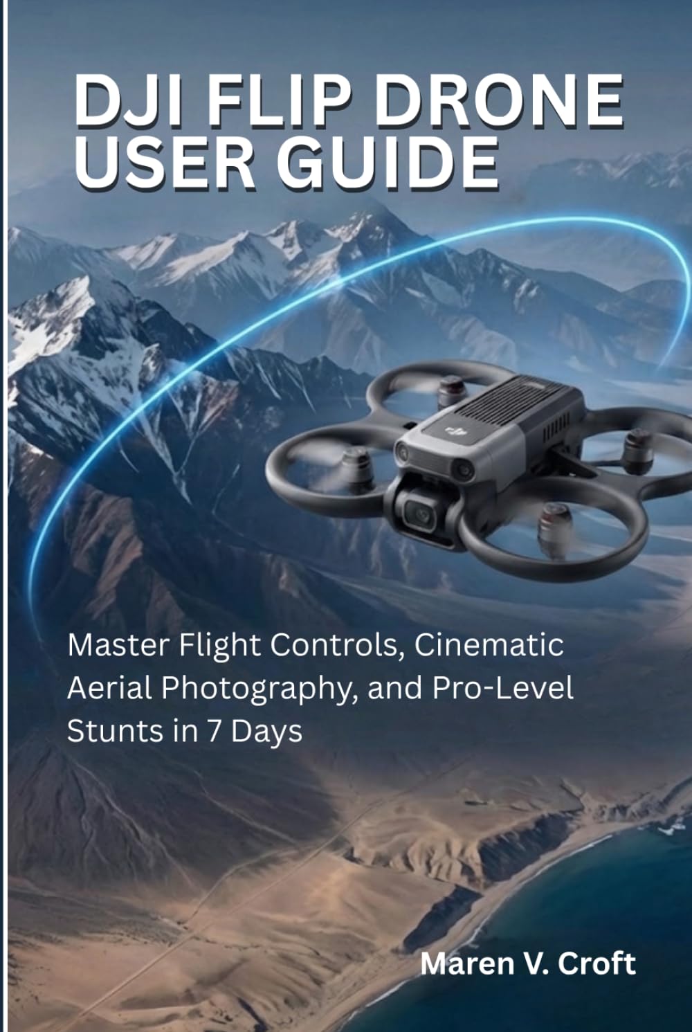 DJI FLIP DRONE USER GUIDE: Master Flight Controls, Cinematic Aerial Photography, and Pro-Level Stunts in 7 Days baixar o livro de graça