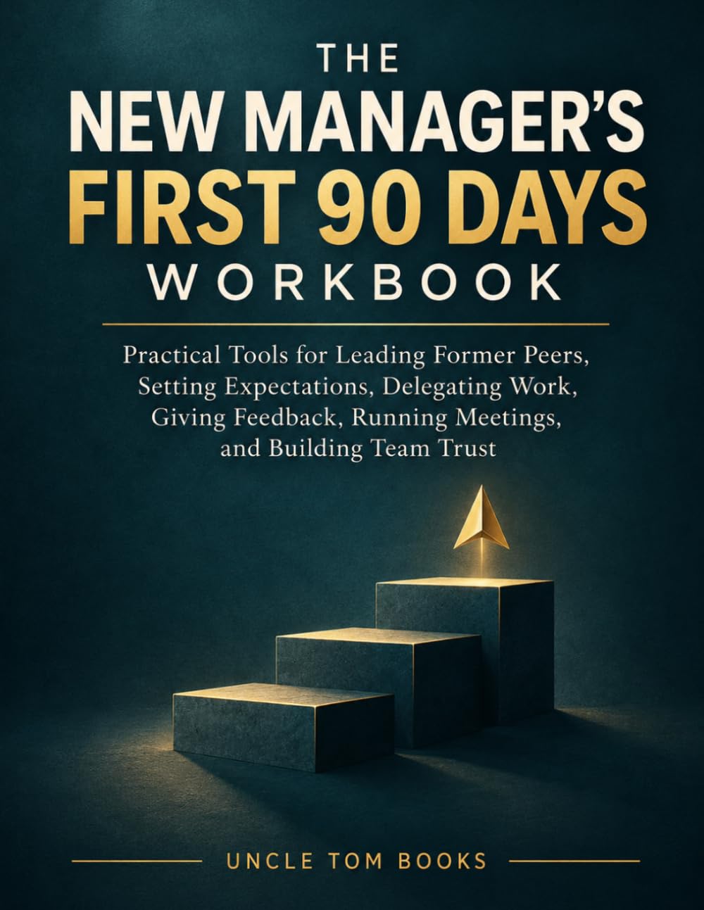 The New Manager's First 90 Days Workbook: Practical Tools for Leading Former Peers, Setting Expectations, Delegating Work, Giving Feedback, Running... Team Trust (Practical Leadership Workbooks) baixar livro de graça