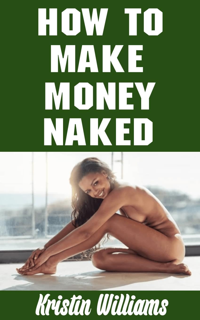 ler totalmente How To Make Money Naked: The Fun and Fearless Guide To Earning Money While Naked and Turning Bare Confidence into Cash (Getting Naked Book 110) (English Edition)