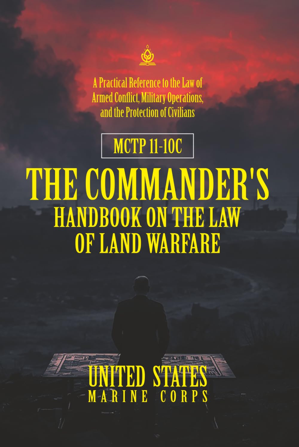 ler totalmente MCTP 11-10C The Commander's Handbook on the Law of Land Warfare: [Annotated] A Practical Reference to the Law of Armed Conflict, Military Operations, and the Protection of Civilians