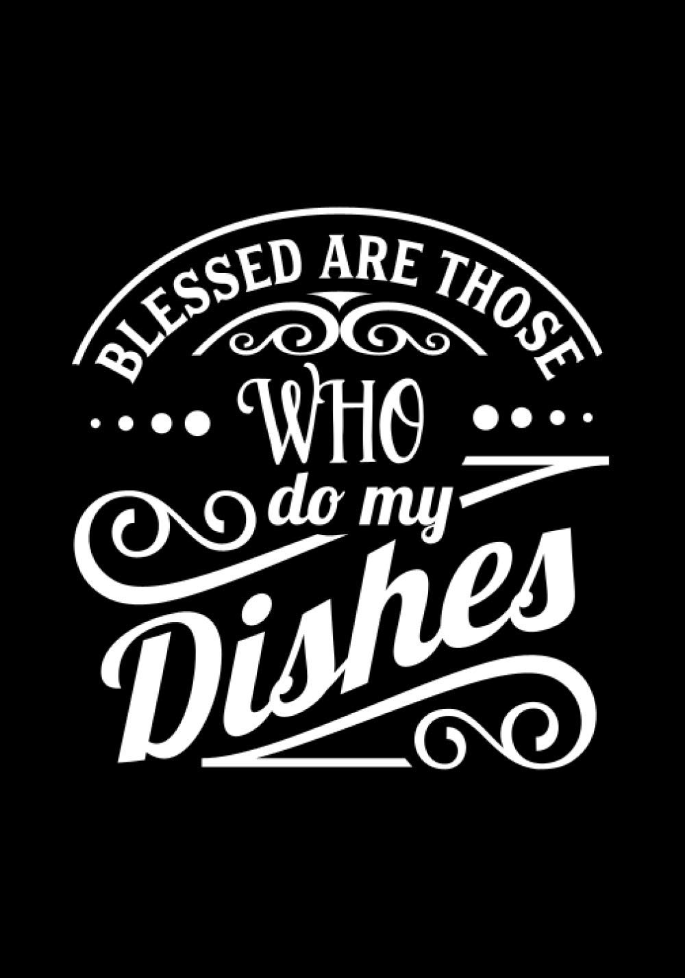 Blessed are those who do my dishes: Blank Recipe Book to Write In for Women, Food Cookbook Design, Document Notes Your Favorite Journal baixar livro de graça