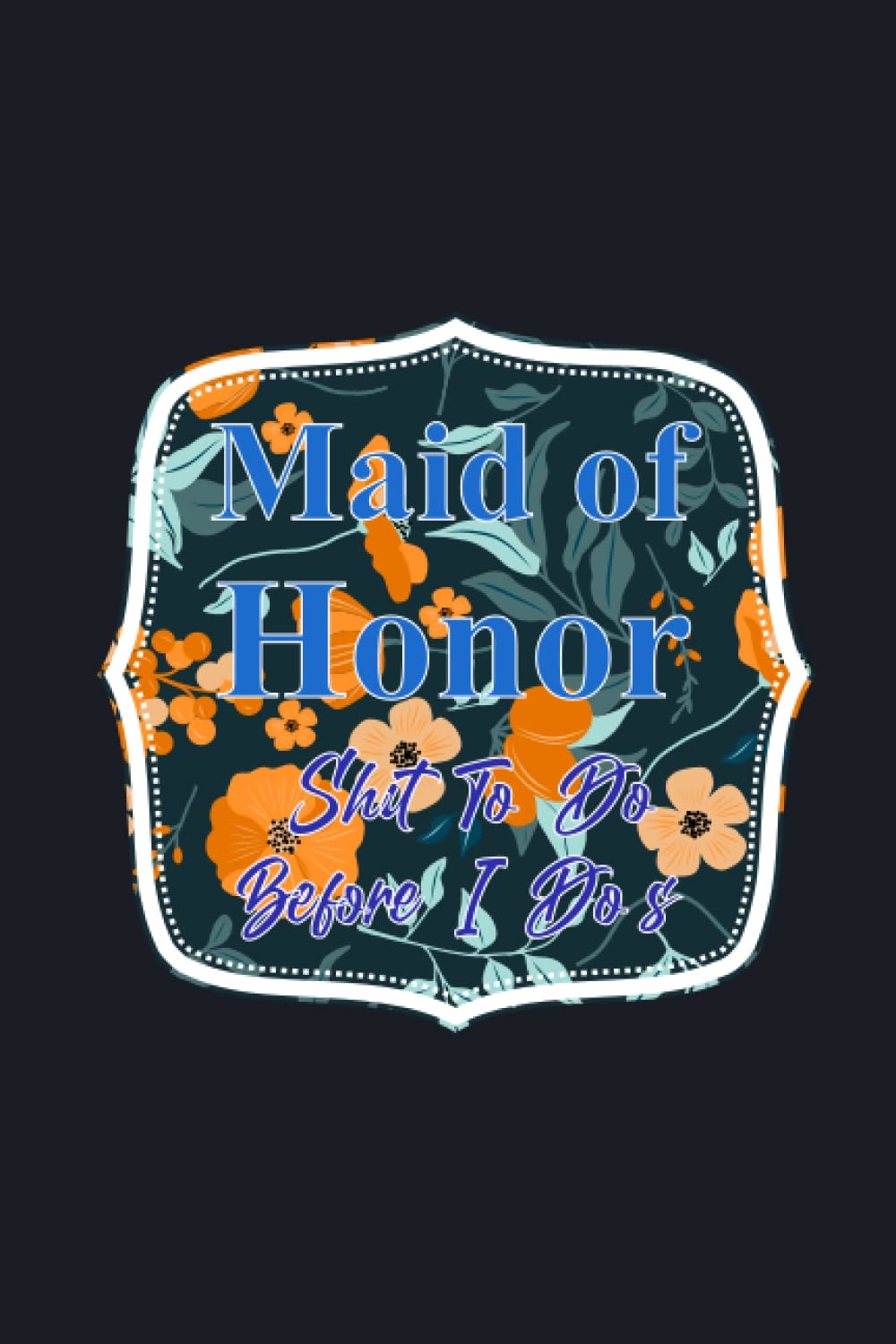 Maid of Honor Shit To Do Before I Do's: maid of honor notebook for write ntes, shooping, list matte cover design baixar livro de graça