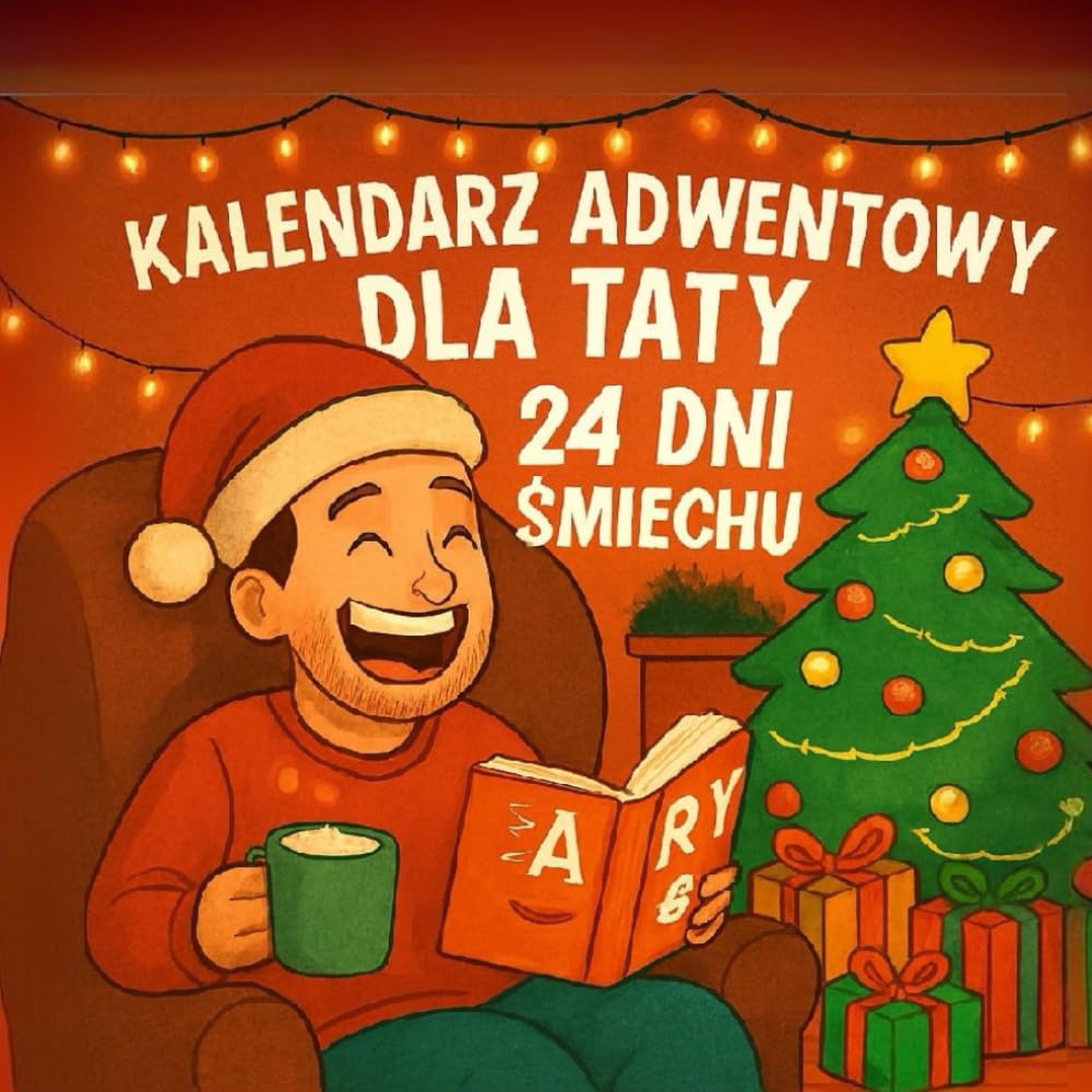 Kalendarz adwentowy dla taty – 24 dni pełne śmiechu i dobrego humoru!: Śmieszny kalendarz adwentowy z dowcipami – oryginalny pomysł na prezent dla taty na Święta Bożego Narodzenia (Polish Edition) baixar o livro de graça