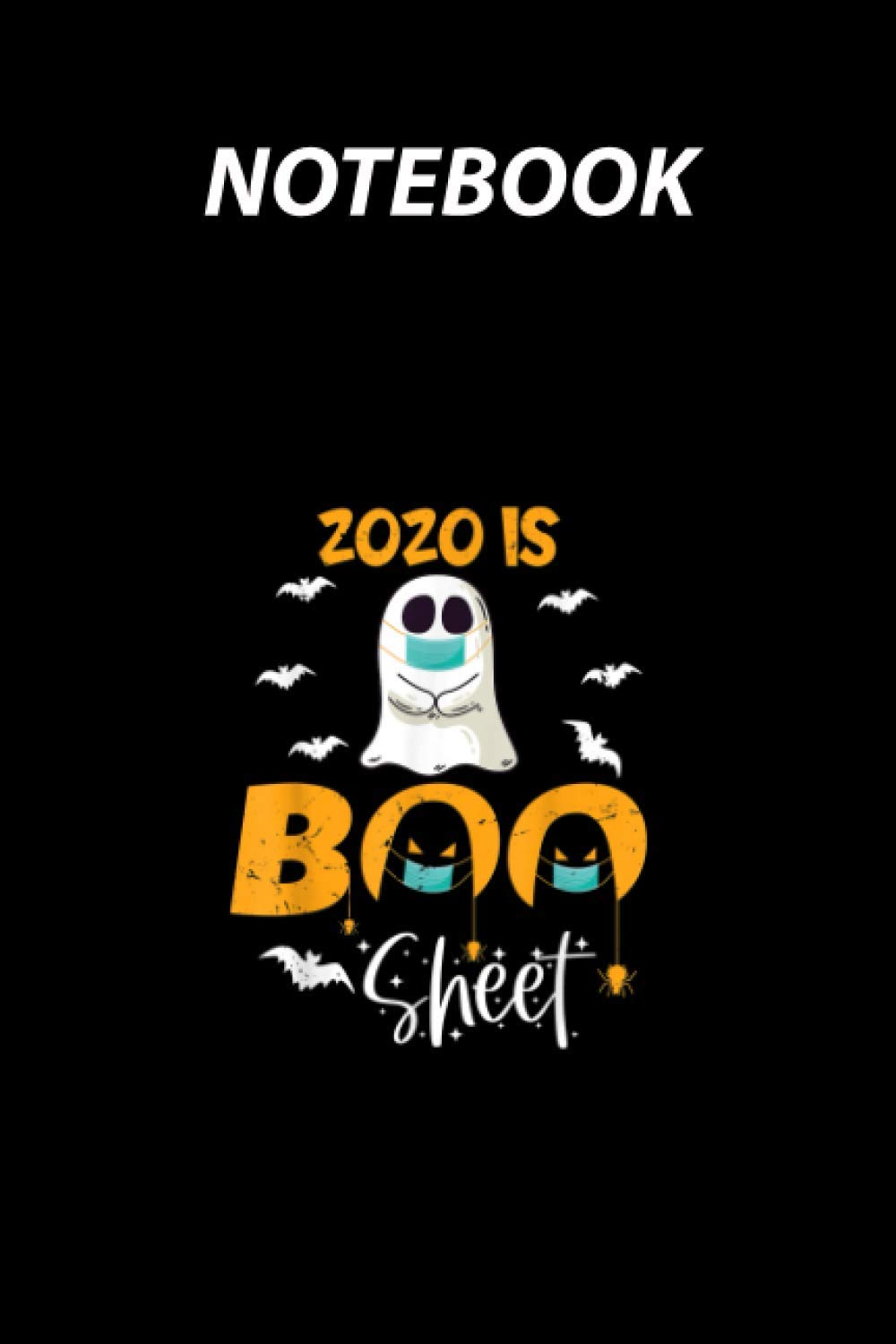 Notebook -Ghost Wear Mask 2020 Gift, 2020 is Boo Sheet, Bat Halloween
