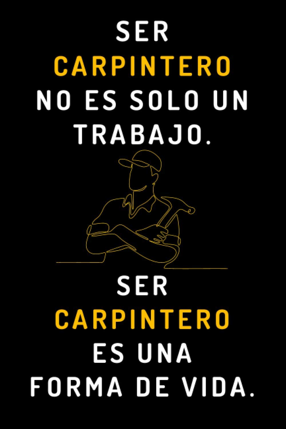ler totalmente Ser Carpintero No Es Solo Un Trabajo. Ser Carpintero Es Una Forma De Vida: Cuaderno De Notas Ideal Para Regalar A Carpinteros - 120 Páginas (Spanish Edition)