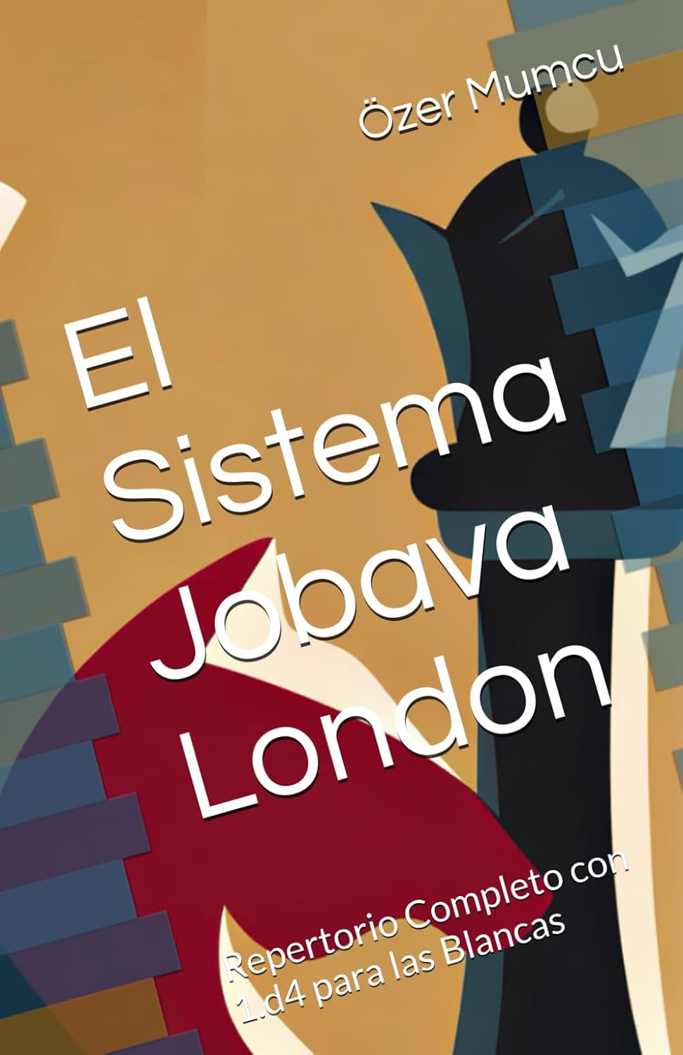 El Sistema Jobava London: Repertorio Completo con 1.d4 para las Blancas (Spanish Edition)