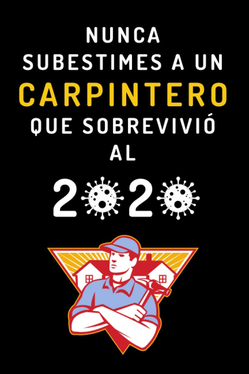 capítulo por capítulo baixar Nunca Subestimes A Un Carpintero Que Sobrevivió Al 2020: Cuaderno De Anotaciones Ideal Para Regalar A Carpinteros - 120 Páginas (Spanish Edition)