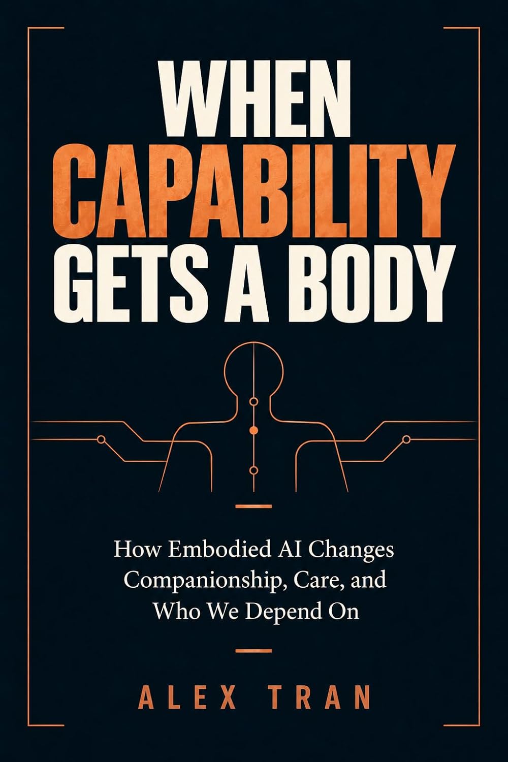 ler totalmente When The Capability Gets A Body: How Embodied AI Changes Companionship, Care, and Who We Depend On (Rentable Expertise Book 5) (English Edition)