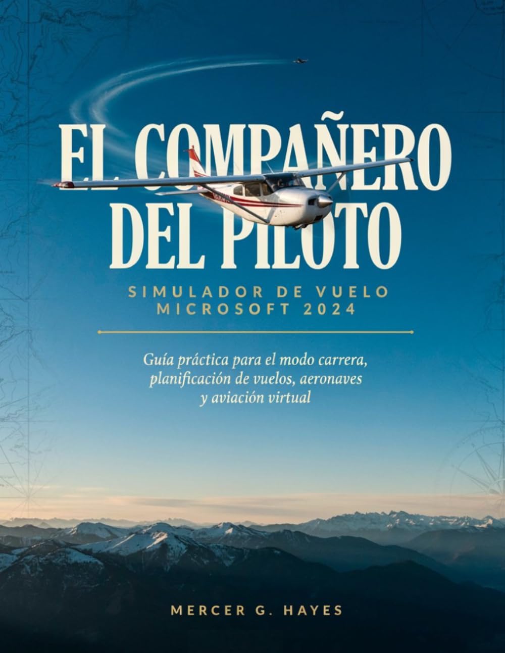 ler totalmente EL COMPAÑERO DEL PILOTO: MICROSOFT FLIGHT SIMULATOR 2024: Guía práctica para el modo carrera, planificación de vuelos, aeronaves y aviación virtual (Spanish Edition)