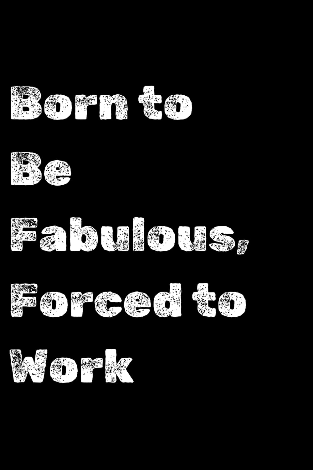 capítulo por capítulo baixar Born to Be Fabulous, Forced to Work, Blank Lined Journal: A Hilarious Lined Notebook for Expressing Your Fabulousness While Tackling the Daily Grind, LGBTQ+
