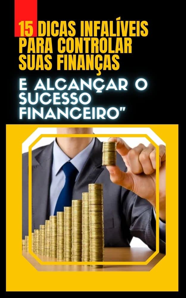 ler totalmente 15 Dicas Infalíveis para Controlar suas Finanças e Alcançar o Sucesso Financeiro"