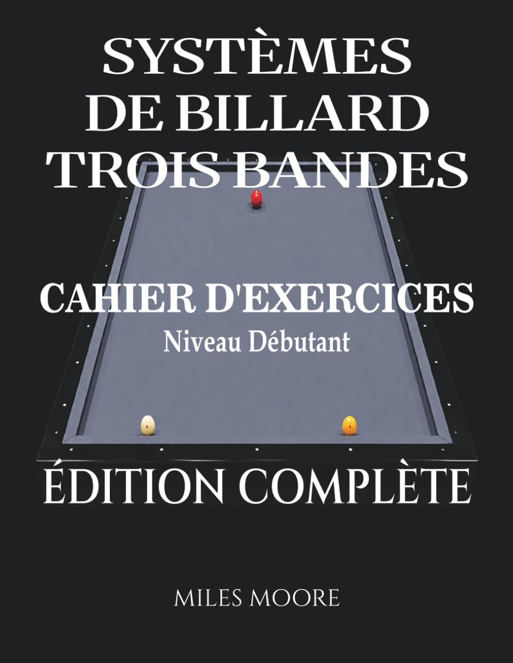 ler totalmente Systèmes De Billard Trois Bandes - Cahier D'exercices - Édition Complète: Systèmes de Billard à Trois Bandes: De la Théorie à la Pratique, Cahier... - Niveau Débutant) (French Edition)