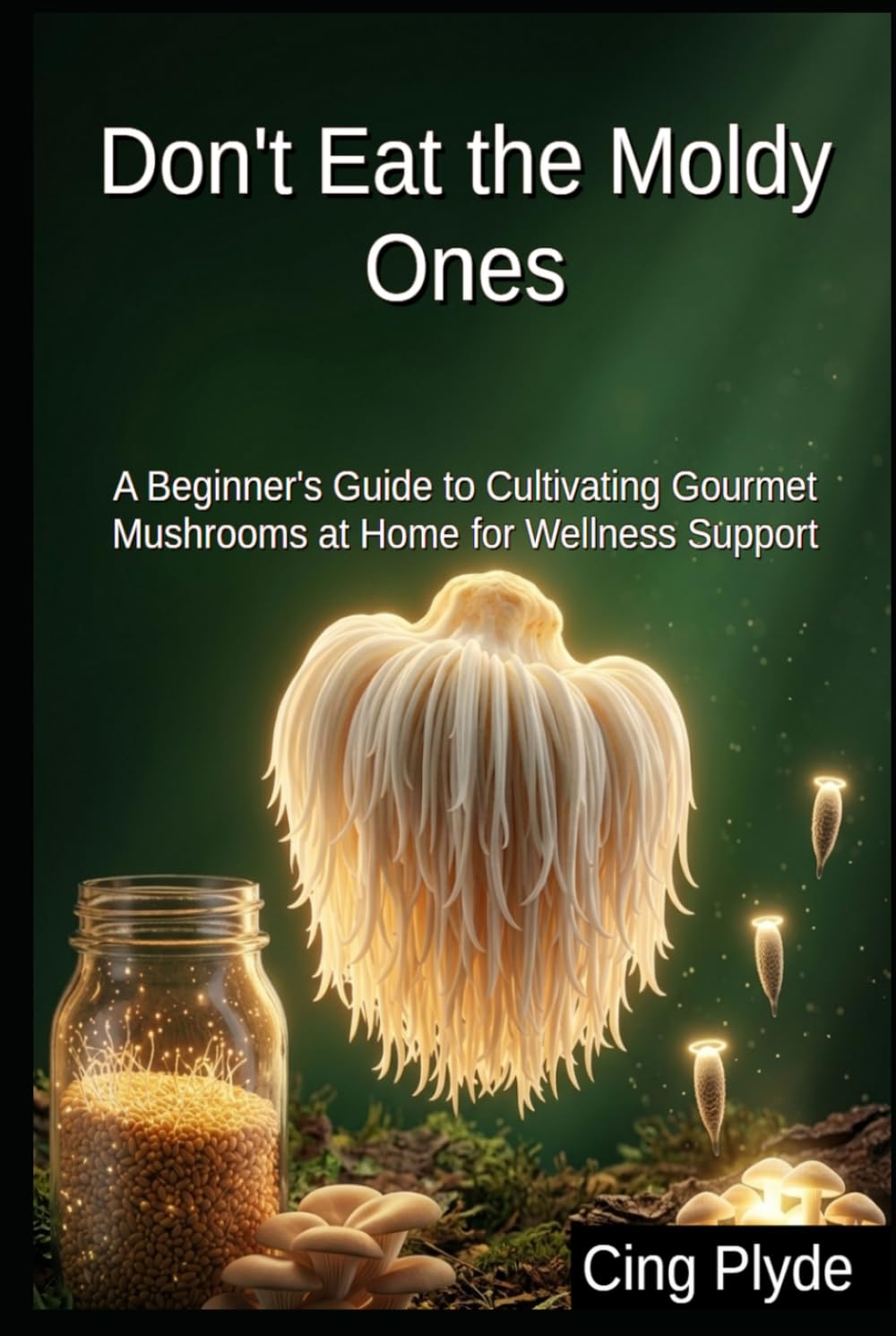 capítulo por capítulo baixar Don't Eat the Moldy Ones: A Beginner's Guide to Cultivating Gourmet Mushrooms at Home for Wellness Support