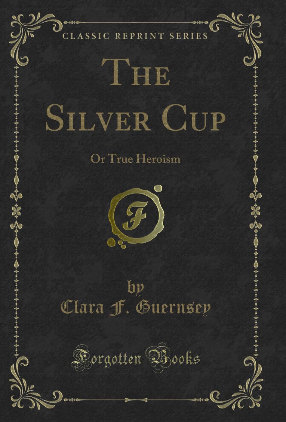 ler totalmente The Silver Cup: Or True Heroism (Classic Reprint) (English Edition)