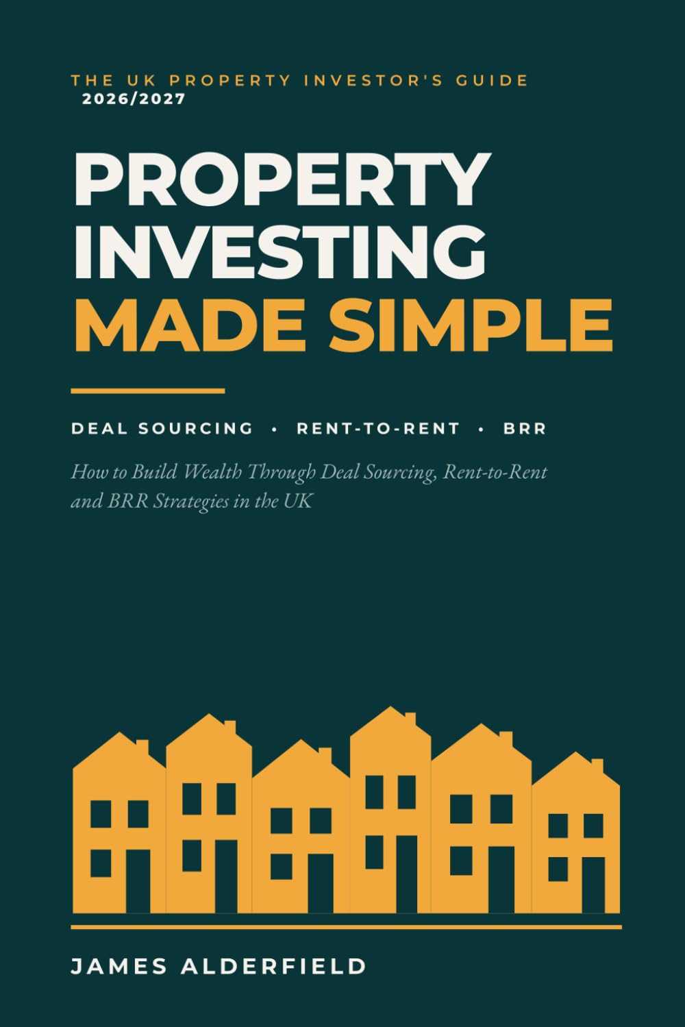 Property Investing Made Simple: 2026/2027 Edition - How to Build Wealth Through Deal Sourcing, Rent-to-Rent and BRR Strategies in the UK baixar livro de graça