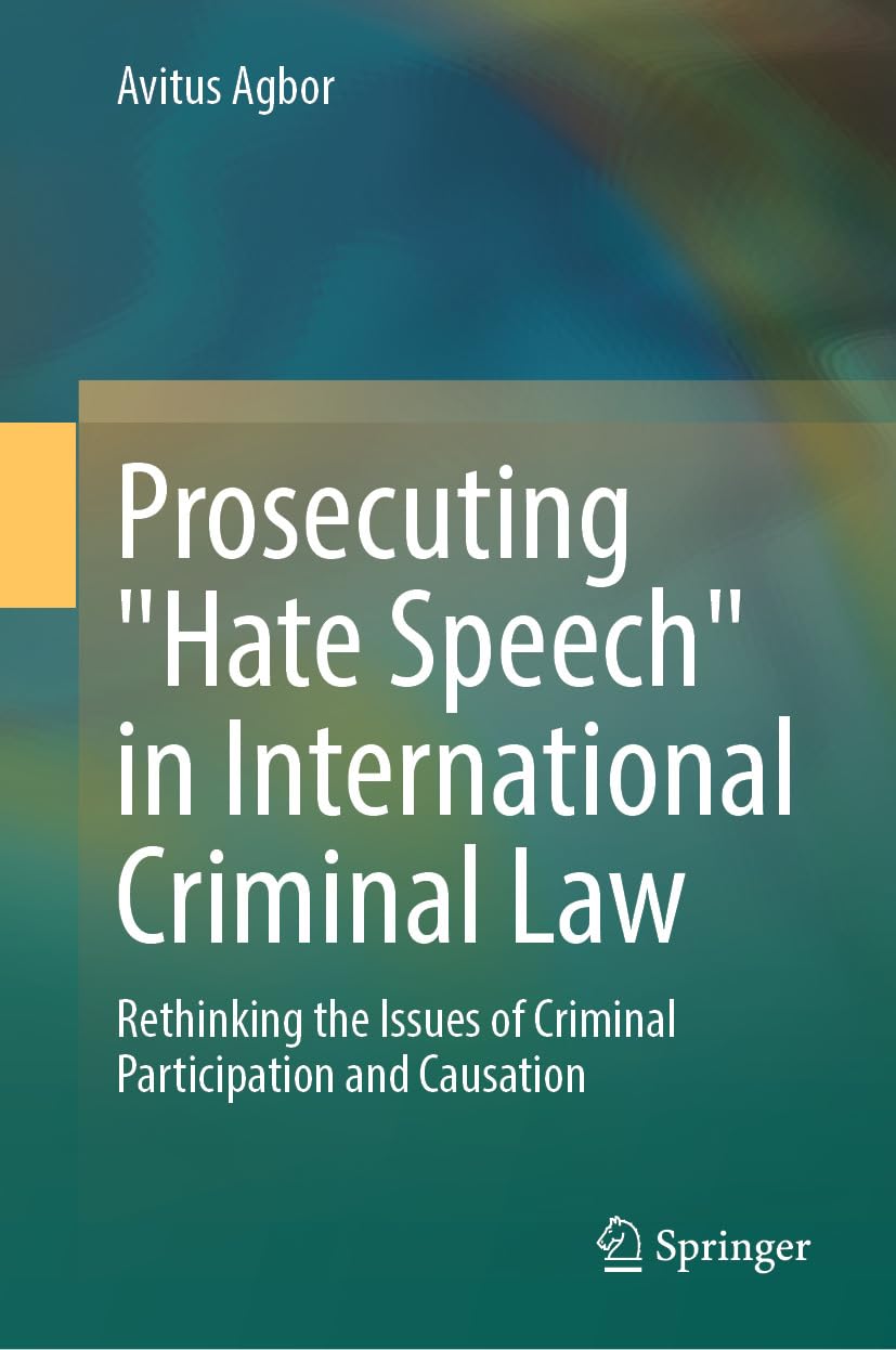 Prosecuting "Hate Speech" in International Criminal Law: Rethinking the Issues of Criminal Participation and Causation (English Edition) baixar livro de graça