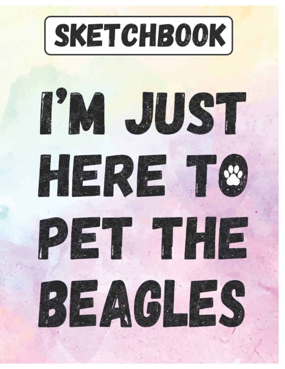 ler totalmente Sketchbook: I'm Just Here To Pet The Beagles Large Blank Sketch book Journal for Drawing, Writing, Sketching, Wide Papers, Cute Gift Idea For Dog Mom, Dad, Parent, Owners, lovers Who love Dogs