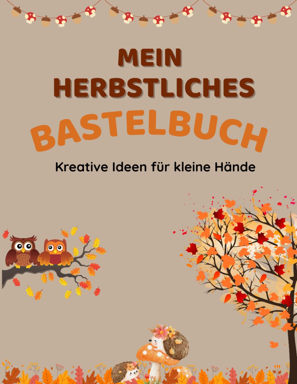 ler totalmente Mein Herbstliches Bastelbuch: Kreative Ideen für kleine Hände (Interaktive Kinderbücher) (German Edition)